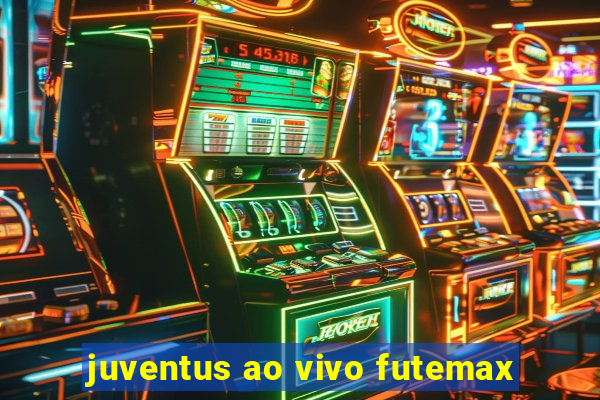 juventus ao vivo futemax